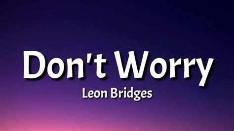 lyrics don t worry|leon bridges don't worry lyrics.